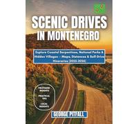 Scenic Drives in Montenegro: Explore Coastal Serpentines, National Parks & Hidden Villages - Maps, Distances & Self-Drive Itineraries (2025-2026) (Scenic Drives Balkans Series)