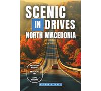 Scenic Drives in North Macedonia: Lakeside Routes, Mountain Roads & Authentic Villages - Distances & Self-Drive Itineraries (2025-2026) (Scenic Drives Balkans Series)