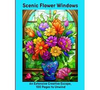 Scenic Flower Windows: An Extensive Creative Escape, 100 Pages to Unwind
