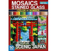 Scenic Japan Stained Glass Mosaics Color by Number: 50 Iconic Japanese Landmarks and Breathtaking Landscapes (Stained Glass Mosaics Color by Number Collection)