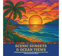 Scenic Sunsets & Ocean Views Coloring Book: Adult coloring Book. A Relaxing Coloring Journey through Panoramic Views from Around the World. Perfect ... peace and creativity. (Adult Coloring Books)