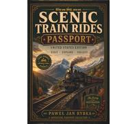 Scenic Train Rides Passport: Visit, Explore & Collect America’s Most Beautiful Railway Journeys