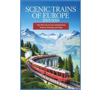 Scenic Trains of Europe 2025/2026: Top Rail Trip Across Switzerland, Austria, Norway, and Italy
