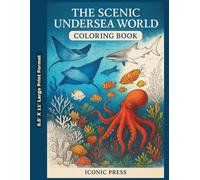 Scenic Undersea World - Coloring Book: Explore the Mystery and Beauty of Marine Life through a Coloring Journey Into Earth’s Hidden Blue Wonders