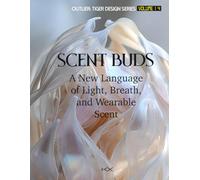 Scent Buds: A New Language of Light, Breath, and Living Scent (Outlier: Tiger Design Series)