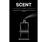 Scent Decoded: The Beginner's Guide to Buying, Understanding, and Loving Fragrance (The Fragrance Files)