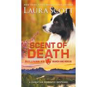 Scent of Death: A Christian Romantic Suspense (Sullivan K9 Search and Rescue)