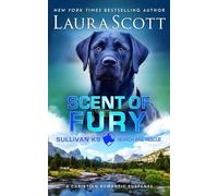 Scent of Fury: Romantischer Thriller (Sullivan K9 Such- und Rettungsdienst Buk 6)