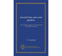 Scented isles and coral gardens: Torres Straits, German New Guinea and the Dutch East Indies
