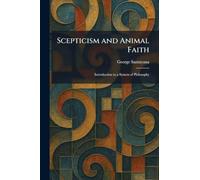 Scepticism and Animal Faith: Introduction to a System of Philosophy