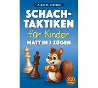 Schach-Taktiken für Kinder Matt in 3 Zügen: Rätsel mit Lösungen für Schachtraining und -verbesserung - mehr als 200 Übungen für Kinder und ihre Eltern