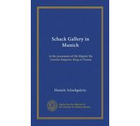 Schack Gallery in Munich: in the possession of His Majesty the German Emperor, King of Prussia