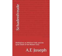Schadenfreude: Meditations on Nihilism Faith, and the Quiet Death of the Western Soul