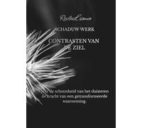 Schaduw Werk Contrasten Van De Ziel: Over de schoonheid van het duisteren de kracht van een getransformeerde waarneming