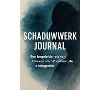Schaduwwerk Journal: Een begeleide reis van 4 weken om het onbewuste te integreren en diepgaand zelfinzicht te ontwikkelen