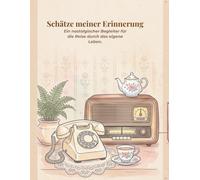 Schätze meiner Erinnerung: Mein Erinnerungsbuch zum Ausfüllen - Eine nostalgische Reise durch die eigene Lebensgeschichte zum Ausmalen , Meilensteine und unvergessliche Momente