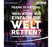 Schätzing,Frank - Was,Wenn Wir Einfach die Welt Retten: Handeln in der Klimakrise