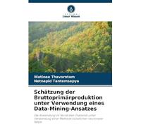 Schätzung der Bruttoprimärproduktion unter Verwendung eines Data-Mining-Ansatzes: Die Anwendung im Nordosten Thailands unter Verwendung einer Methode künstlicher neuronaler Netze