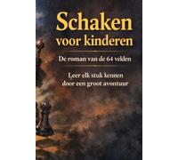 Schaken voor kinderen: De roman van de 64 velden Leer elk stuk kennen door een groot avontuur - In kleur