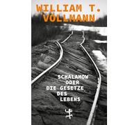 Schalamow oder Die Gesetze des Lebens: Dokumente aus dem letzten Kreis der Hölle
