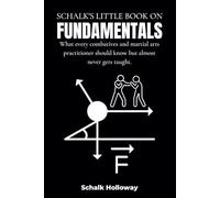 Schalk's Little Book on Fundamentals: What every combatives and martial arts practitioner should know but almost never gets taught. (Schalk's Little Book Series)