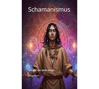 Schamanismus: Der Ruf der alten Wege (Die Enzyklopädie des Bewusstseins)