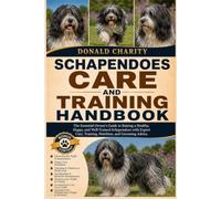 SCHAPENDOES CARE AND TRAINING HANDBOOK: The Essential Owner's Guide to Raising a Healthy, Happy, and Well-Trained Schapendoes with Expert Care, Training, Nutrition, and Grooming Advice.
