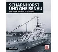 Scharnhorst und Gneisenau: Die Bildchronik 1939-1945