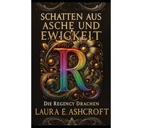 Schatten aus Asche und Ewigkeit: Die Regency Drachen