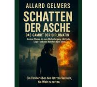 Schatten der Asche: Das Gambit der Diplomatin: In einer Stunde bis zum Weltuntergang zählt jede Lüge - und jede Wahrheit kann töten.