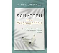 Schatten der Vergangenheit: Trauma liebevoll heilen und innere Balance finden