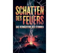 Schatten des Feuers: Das Vermächtnis der Stummen