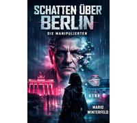 Schatten über Berlin : Die Manipulierten: Wenn Lügen töten und Wahrheit verschwindet