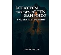 Schatten über dem alten Bahnhof - Projekt Nachtzeichen: Spannendes Jugendbuch ab 12 über Freundschaft, Geheimnisse und Rätsel
