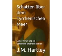 Schatten über dem Tyrrhenischen Meer: Liebe, Verrat und ein Geheimnis unter den Wellen