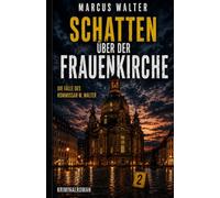 Schatten über der Frauenkirche: Ein Fall für Kommissar M. Walter und L. Höher (Die Fälle des Kommissar Walter)