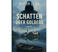 Schatten über Goldegg: Ein Kriminalroman zwischen See und Schweigen (Die Goldegg Reihe)