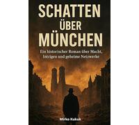 Schatten über München: Ein historischer Roman über Macht, Intrigen und geheime Netzwerke - von den Trümmern 1945 bis zum Fall der Mauer 1989 (Echo der Mauer: Ein Land, zwei Geschichten)