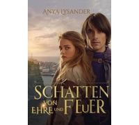 Schatten von Ehre und Feuer: Das Versprechen eines Kriegers, der Kampf einer Frau (Zwischen Ehre und Verlangen)