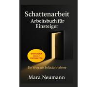 Schattenarbeit Arbeitsbuch für Einsteiger: In 30 Tagen zu mehr Selbstannahme, Achtsamkeit und innerer Stärke - Mit praktischen Übungen, Reflexionsfragen & Platz zum Schreiben - Ohne Esoterik.