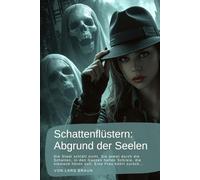 Schattenflüstern: Abgrund der Seelen: Die Stadt schläft nicht. Sie atmet durch die Schatten, in den Gassen hallen Schreie, die niemand hören soll. ... - Die Chroniken der Dunkelheit)