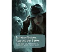 Schattenflüstern: Abgrund der Seelen: Die Stadt schläft nicht. Sie atmet durch die Schatten, in den Gassen hallen Schreie, die niemand hören soll. ... - Die Chroniken der Dunkelheit)