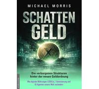 SCHATTENGELD - Die verborgenen Strukturen hinter der neuen Geldordnung: Wie digitale Währungen (CBDCs), Tokenisierung und KI-Agenten unsere Welt verändern