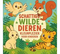 Schattige Wilde Dieren - Kleurplezier voor Kinderen: Een leuk en makkelijk kleurboek vol vrolijke dieren voor kinderen van 4-8 jaar