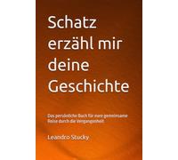 Schatz erzähl mir deine Geschichte: Das persönliche Buch für eure gemeinsame Reise durch die Vergangenheit