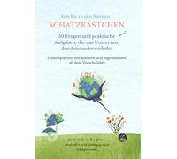 Schatzkästchen - 50 Fragen und praktische Aufgaben, die das Universum durcheinanderwirbeln!: Philosophieren mit Kindern und Jugendlichen ab dem Vorschulalter
