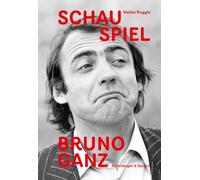 Schau Spiel Bruno Ganz /allemand: Eine Reise mit den Figuren des Schauspielers
