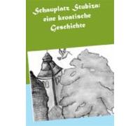 Schauplatz Stubiza: Eine Kroatische Geschichte (ebook)