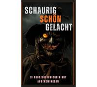 Schaurig schön gelacht I 13 Gruselgeschichten mit Augenzwinkern: leichte Kurzgeschichten mit Gruselfaktor und Humor für die kleinen Orte zwischendurch.
