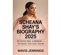 SCHEANA SHAY BIOGRAPHY 2025: MY GOOD SIDE A MEMOIR- TOO MUCH, TOO LOUD, TOO ME: A MEMOIR- TOO MUCH, TOO LOUD, TOO ME